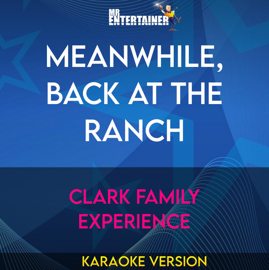 Meanwhile, Back At The Ranch - Clark Family Experience (Karaoke Version) from Mr Entertainer Karaoke