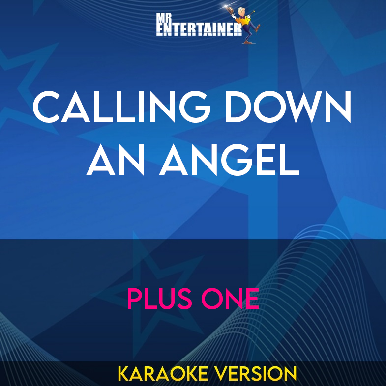 Calling Down An Angel - Plus One (Karaoke Version) from Mr Entertainer Karaoke