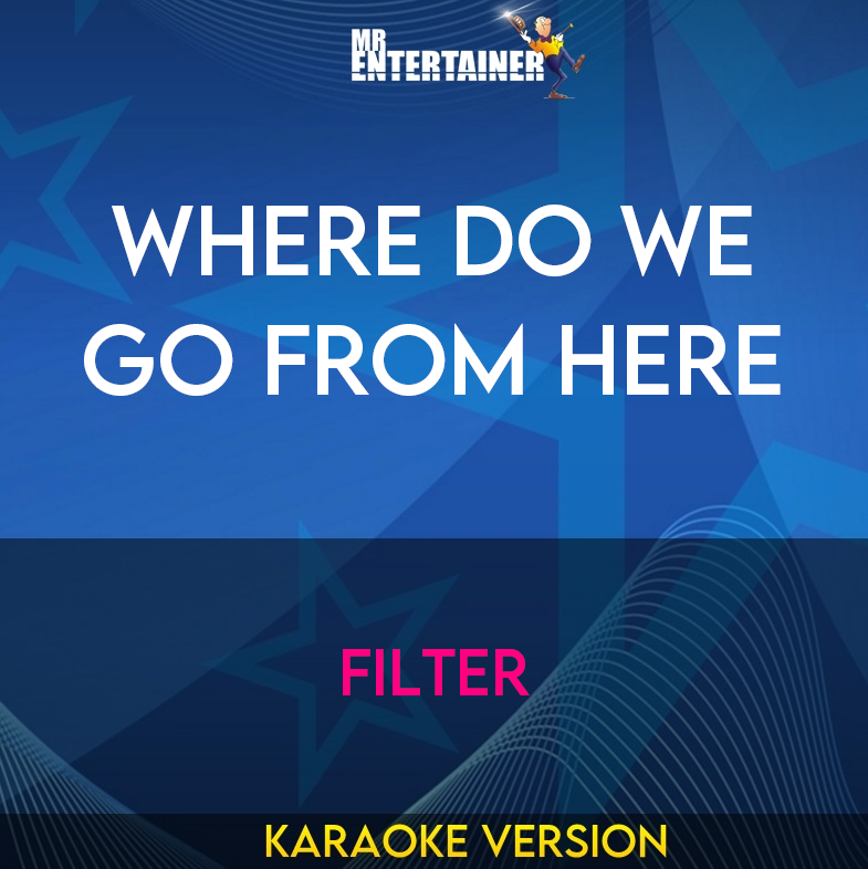 Where Do We Go From Here - Filter (Karaoke Version) from Mr Entertainer Karaoke