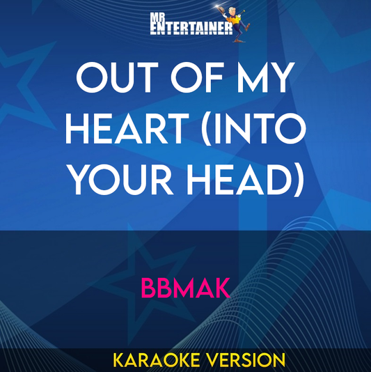 Out Of My Heart (Into Your Head) - BBMak (Karaoke Version) from Mr Entertainer Karaoke