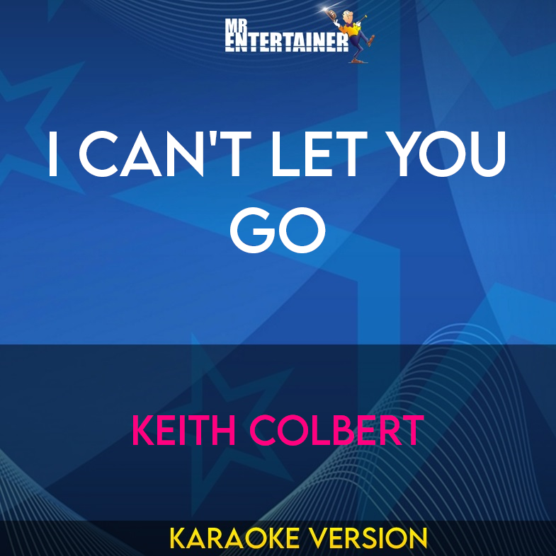 I Can't Let You Go - Keith Colbert (Karaoke Version) from Mr Entertainer Karaoke