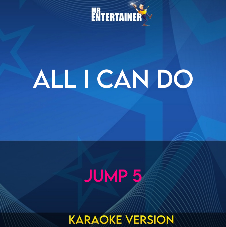 All I Can Do - Jump 5 (Karaoke Version) from Mr Entertainer Karaoke