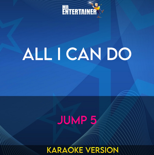 All I Can Do - Jump 5 (Karaoke Version) from Mr Entertainer Karaoke