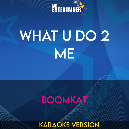 What U Do 2 Me - Boomkat (Karaoke Version) from Mr Entertainer Karaoke