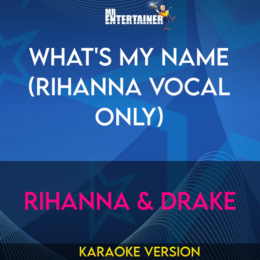 What's My Name (rihanna Vocal Only) - Rihanna & Drake (Karaoke Version) from Mr Entertainer Karaoke