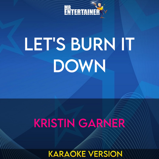 Let's Burn It Down - Kristin Garner (Karaoke Version) from Mr Entertainer Karaoke