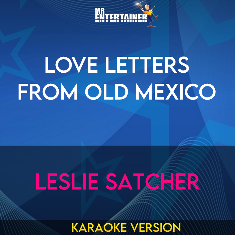 Love Letters From Old Mexico - Leslie Satcher (Karaoke Version) from Mr Entertainer Karaoke