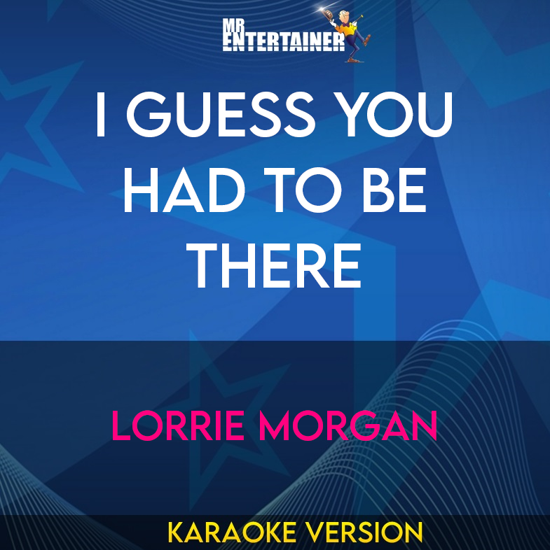 I Guess You Had To Be There - Lorrie Morgan (Karaoke Version) from Mr Entertainer Karaoke