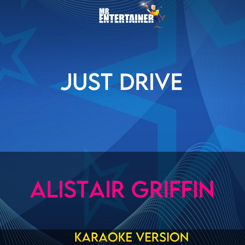 Just Drive - Alistair Griffin (Karaoke Version) from Mr Entertainer Karaoke