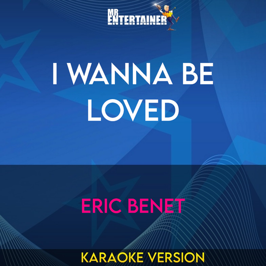 I Wanna Be Loved - Eric Benet (Karaoke Version) from Mr Entertainer Karaoke