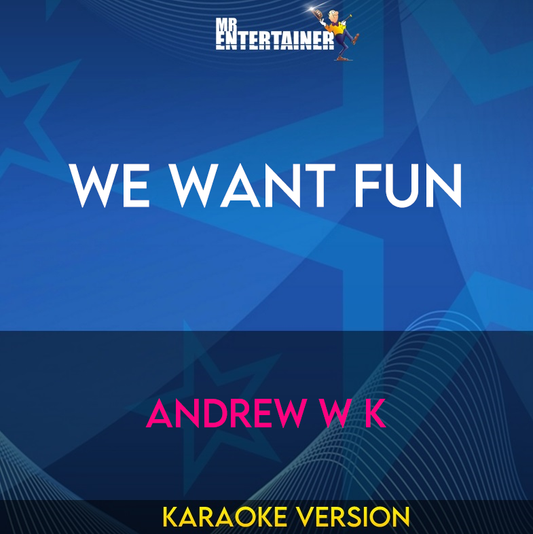 We Want Fun - Andrew W K (Karaoke Version) from Mr Entertainer Karaoke