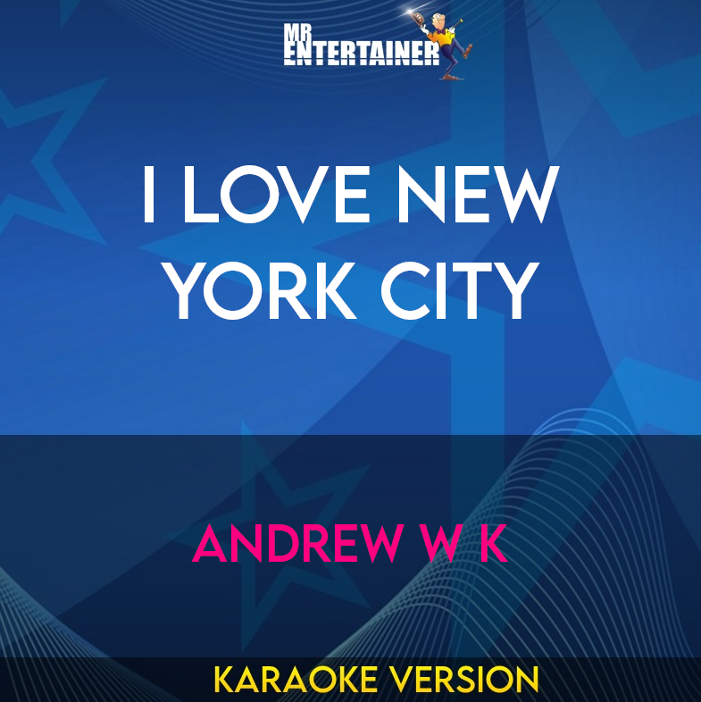 I Love New York City - Andrew W K (Karaoke Version) from Mr Entertainer Karaoke