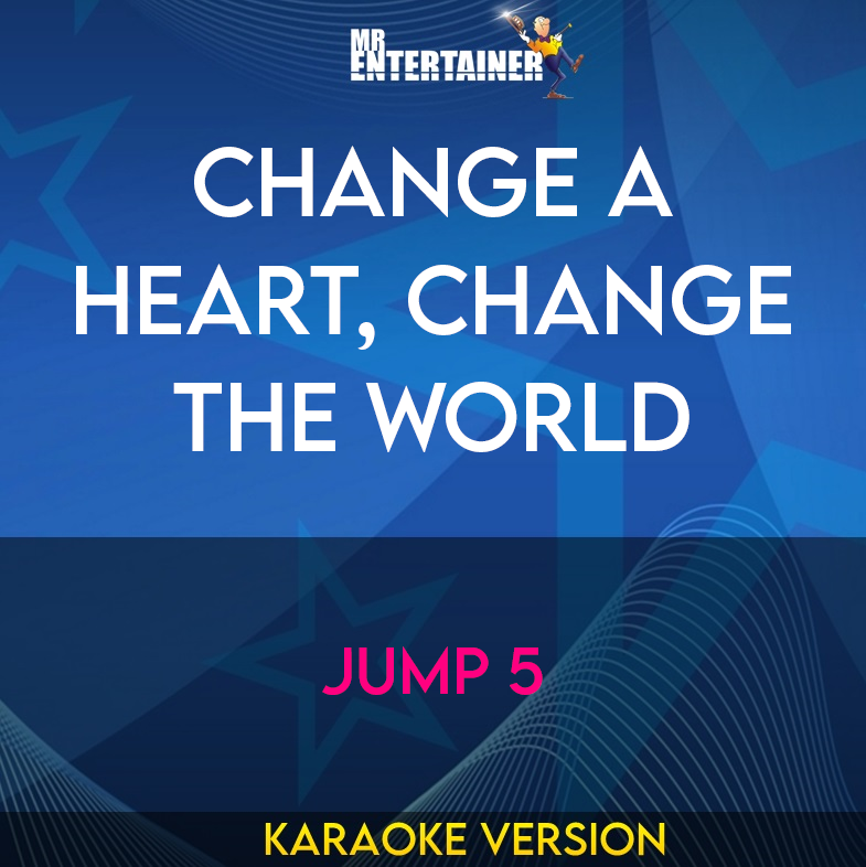 Change A Heart, Change The World - Jump 5 (Karaoke Version) from Mr Entertainer Karaoke