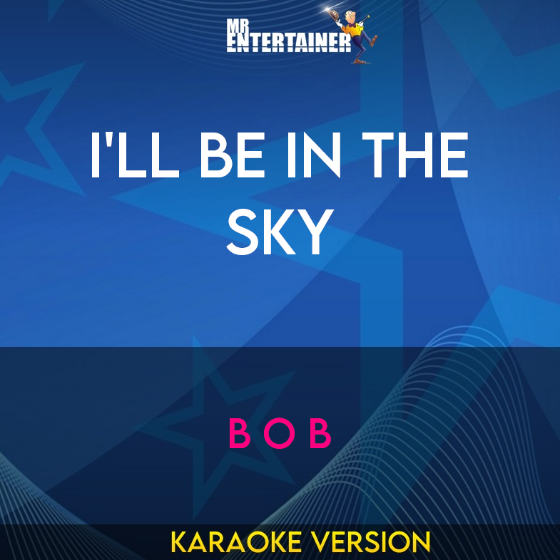 I'll Be In The Sky - B O B (Karaoke Version) from Mr Entertainer Karaoke