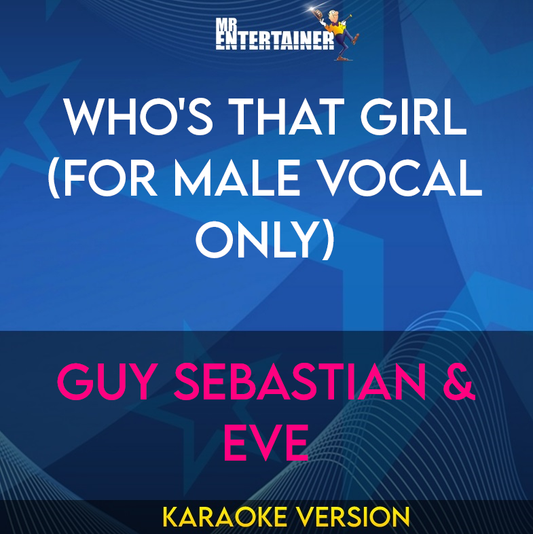 Who's That Girl (for Male Vocal Only) - Guy Sebastian & Eve (Karaoke Version) from Mr Entertainer Karaoke