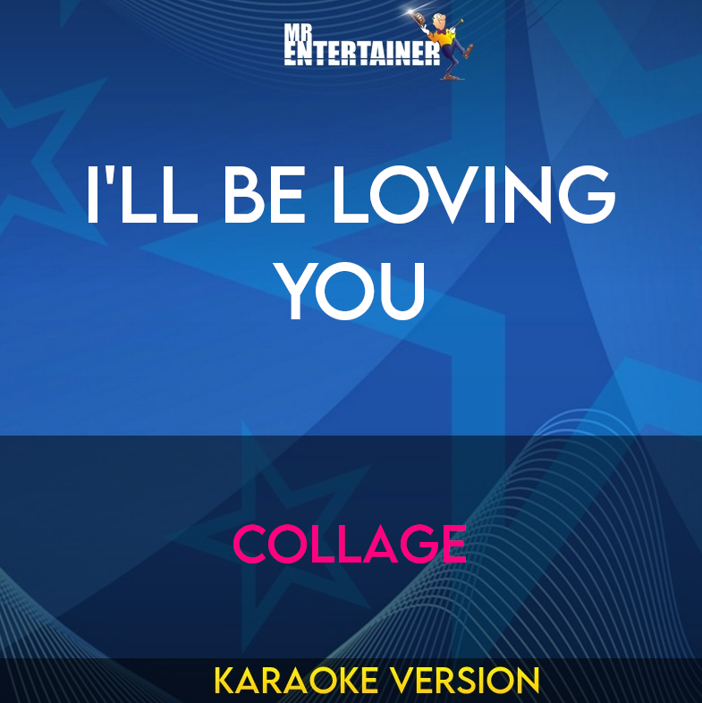 I'll Be Loving You - Collage (Karaoke Version) from Mr Entertainer Karaoke