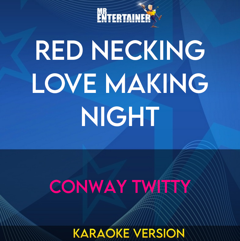 Red Necking Love Making Night - Conway Twitty (Karaoke Version) from Mr Entertainer Karaoke