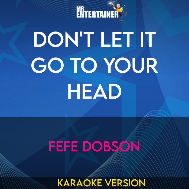 Don't Let It Go To Your Head - Fefe Dobson (Karaoke Version) from Mr Entertainer Karaoke
