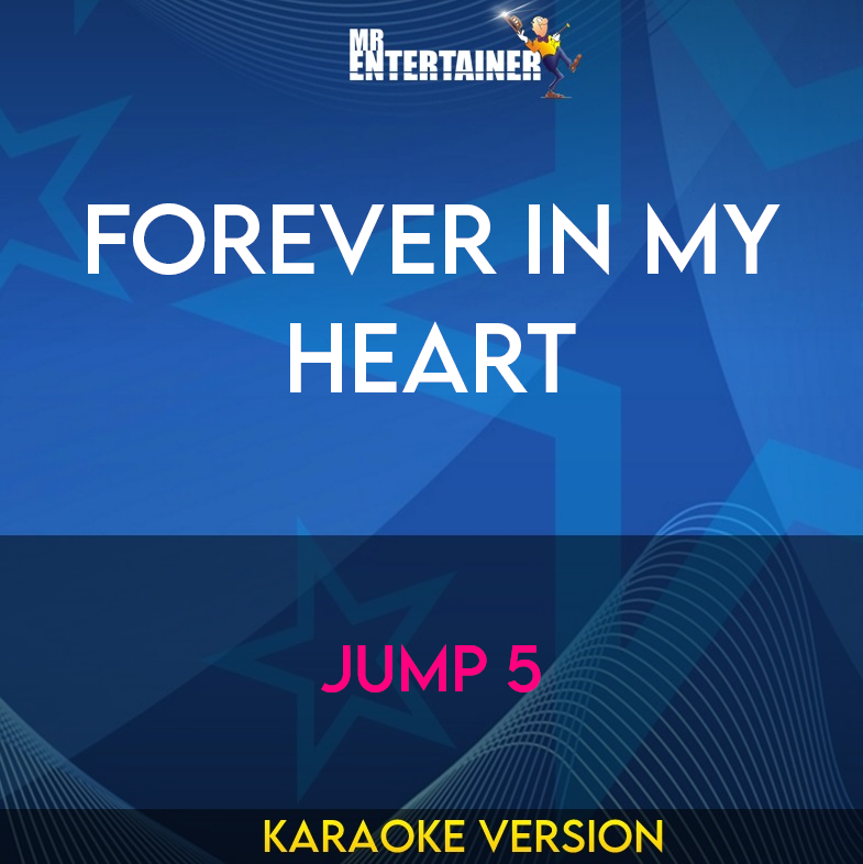 Forever In My Heart - Jump 5 (Karaoke Version) from Mr Entertainer Karaoke