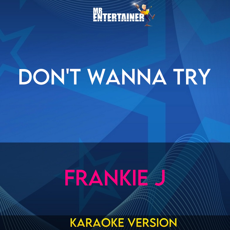 Don't Wanna Try - Frankie J (Karaoke Version) from Mr Entertainer Karaoke
