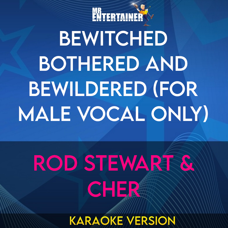 Bewitched Bothered And Bewildered (for Male Vocal Only) - Rod Stewart & Cher (Karaoke Version) from Mr Entertainer Karaoke