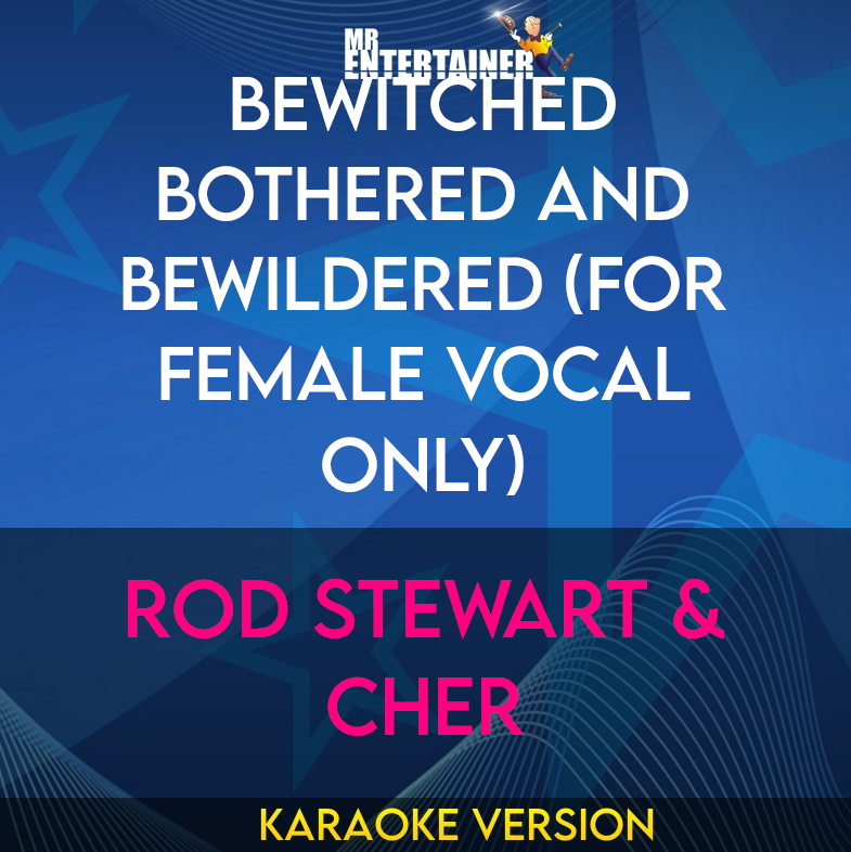 Bewitched Bothered And Bewildered (for Female Vocal Only) - Rod Stewart & Cher (Karaoke Version) from Mr Entertainer Karaoke