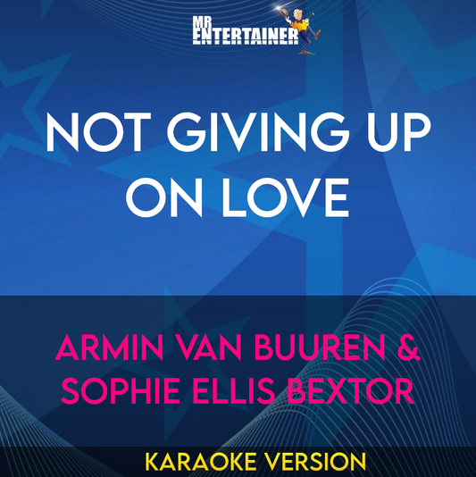 Not Giving Up On Love - Armin Van Buuren & Sophie Ellis Bextor (Karaoke Version) from Mr Entertainer Karaoke