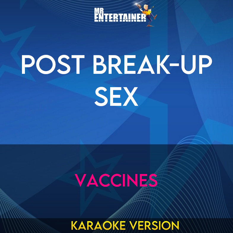 Post Break-up Sex - Vaccines (Karaoke Version) from Mr Entertainer Karaoke