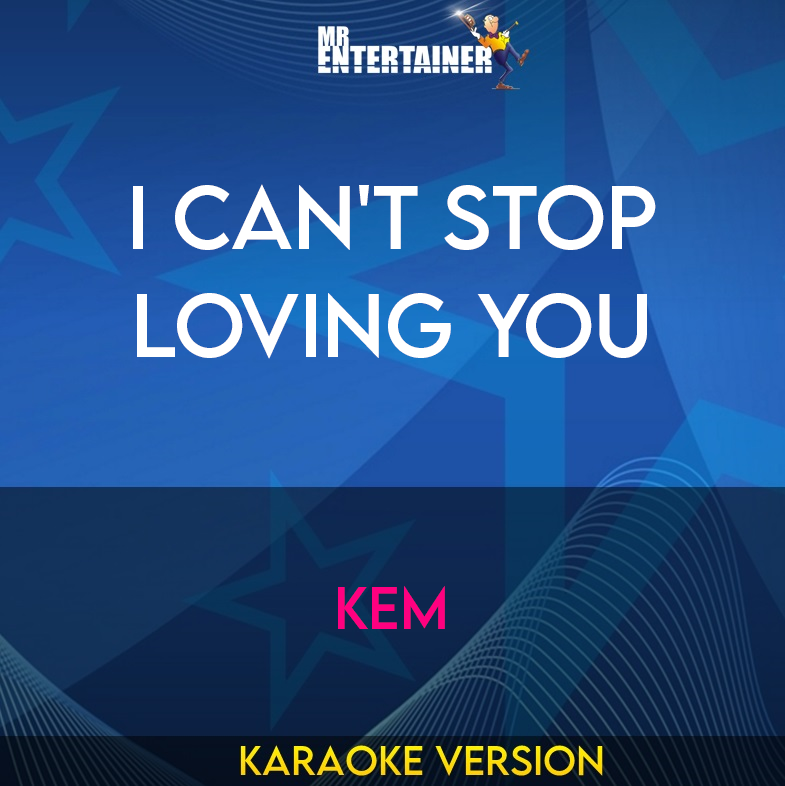 I Can't Stop Loving You - Kem (Karaoke Version) from Mr Entertainer Karaoke