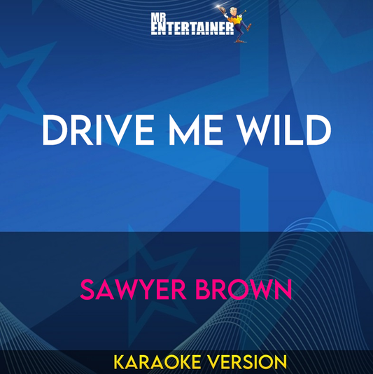 Drive Me Wild - Sawyer Brown (Karaoke Version) from Mr Entertainer Karaoke