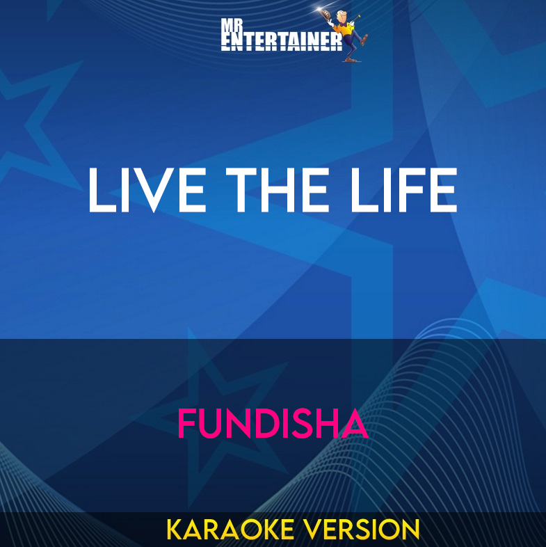 Live The Life - Fundisha (Karaoke Version) from Mr Entertainer Karaoke