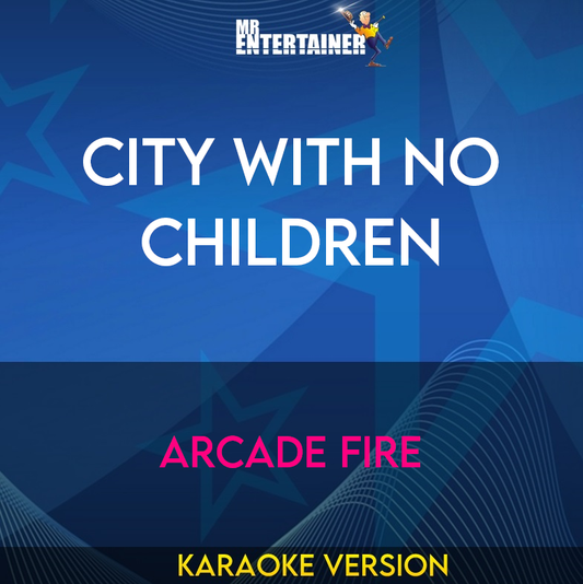 City With No Children - Arcade Fire (Karaoke Version) from Mr Entertainer Karaoke