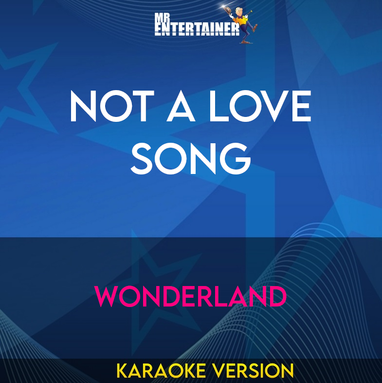 Not A Love Song - Wonderland (Karaoke Version) from Mr Entertainer Karaoke