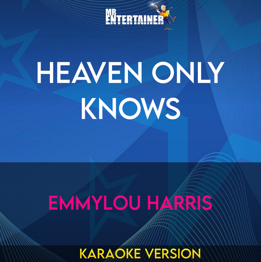 Heaven Only Knows - Emmylou Harris (Karaoke Version) from Mr Entertainer Karaoke