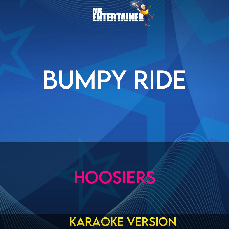 Bumpy Ride - Hoosiers (Karaoke Version) from Mr Entertainer Karaoke