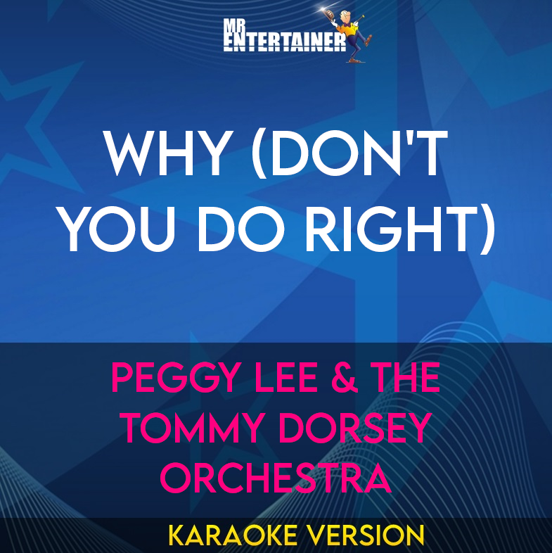 Why (don't You Do Right) - Peggy Lee & The Tommy Dorsey Orchestra (Karaoke Version) from Mr Entertainer Karaoke