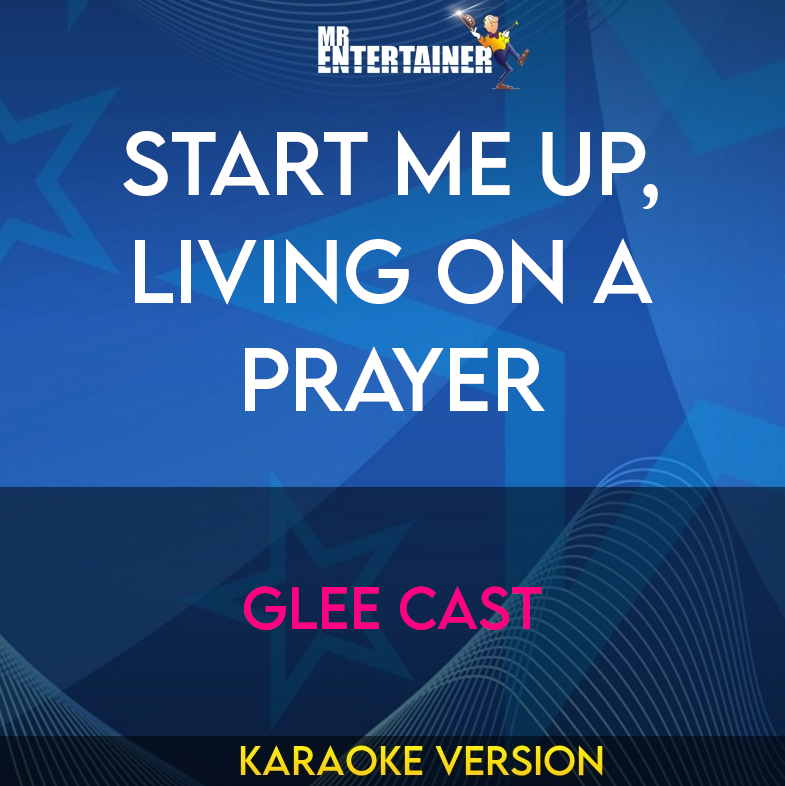 Start Me Up, Living On A Prayer - Glee Cast (Karaoke Version) from Mr Entertainer Karaoke