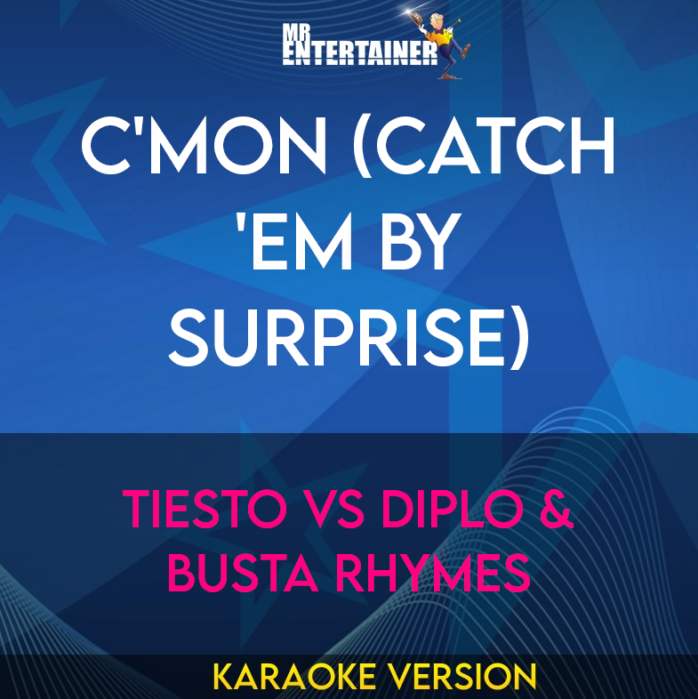 C'mon (catch 'em By Surprise) - Tiesto Vs Diplo & Busta Rhymes (Karaoke Version) from Mr Entertainer Karaoke
