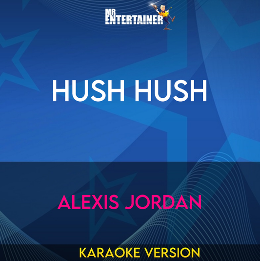 Hush Hush - Alexis Jordan (Karaoke Version) from Mr Entertainer Karaoke