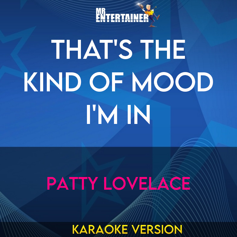 That's The Kind Of Mood I'm In - Patty Lovelace (Karaoke Version) from Mr Entertainer Karaoke