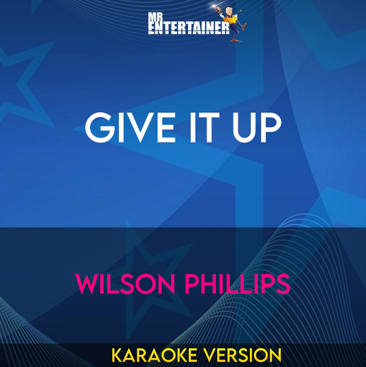 Give It Up - Wilson Phillips (Karaoke Version) from Mr Entertainer Karaoke