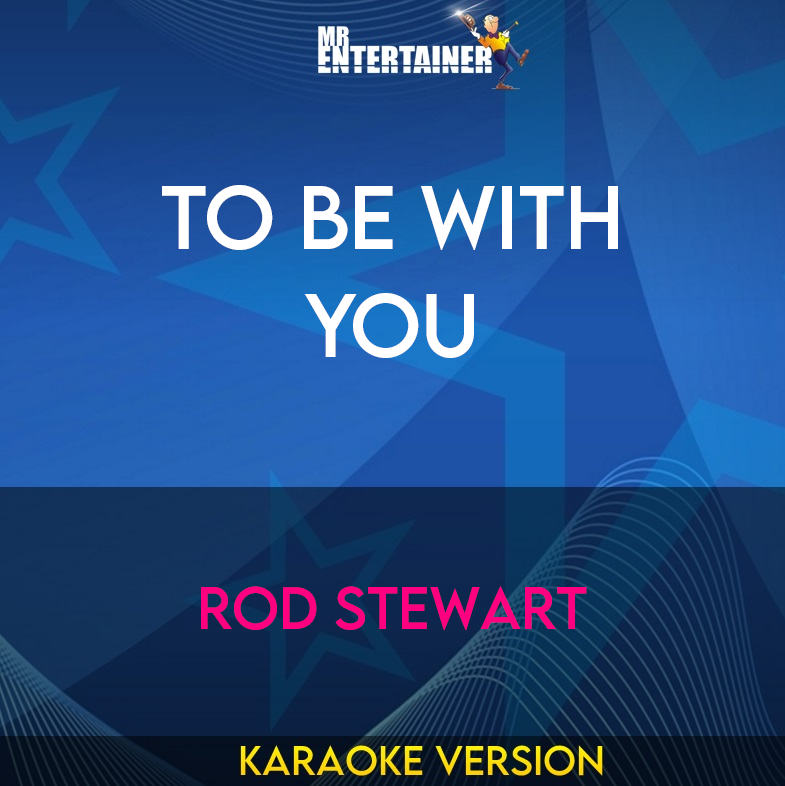 To Be With You - Rod Stewart (Karaoke Version) from Mr Entertainer Karaoke