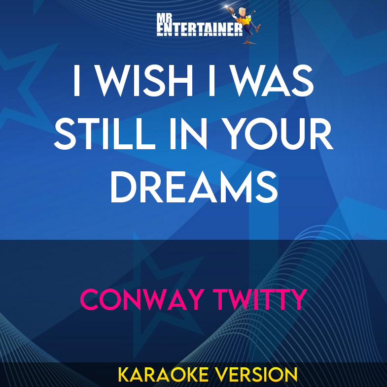 I Wish I Was Still In Your Dreams - Conway Twitty (Karaoke Version) from Mr Entertainer Karaoke
