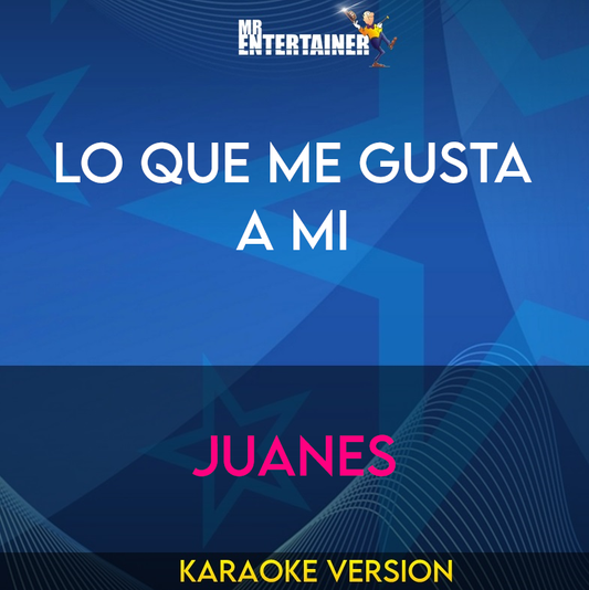 Lo Que Me Gusta A Mi - Juanes (Karaoke Version) from Mr Entertainer Karaoke