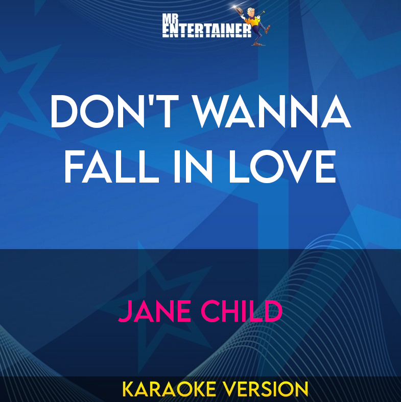 Don't Wanna Fall In Love - Jane Child (Karaoke Version) from Mr Entertainer Karaoke