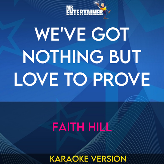 We've Got Nothing But Love To Prove - Faith Hill (Karaoke Version) from Mr Entertainer Karaoke