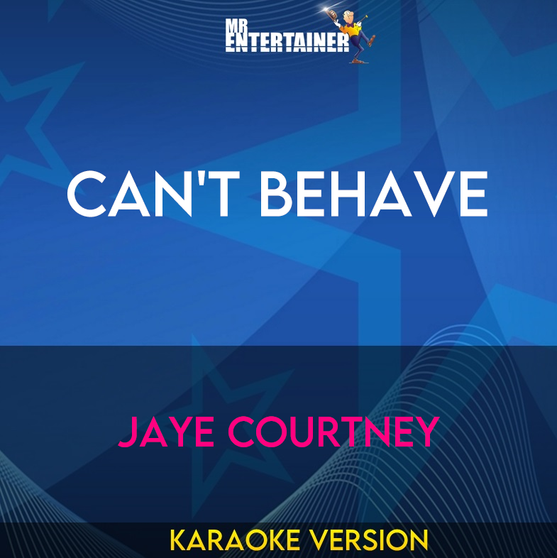 Can't Behave - Jaye Courtney (Karaoke Version) from Mr Entertainer Karaoke