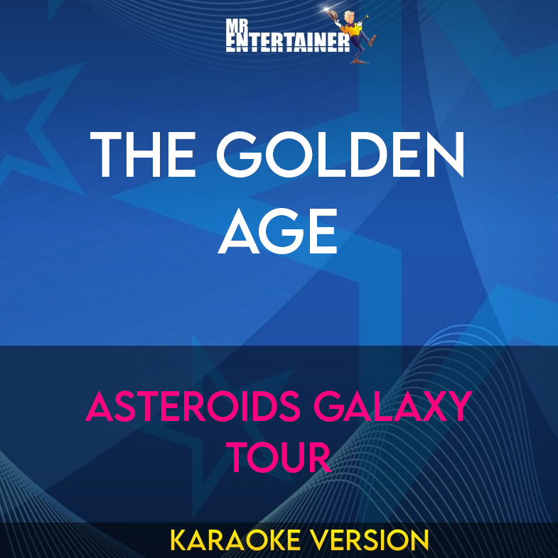 The Golden Age - Asteroids Galaxy Tour (Karaoke Version) from Mr Entertainer Karaoke