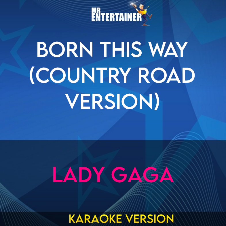 Born This Way (country Road Version) - Lady Gaga (Karaoke Version) from Mr Entertainer Karaoke