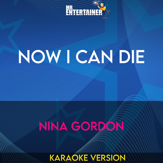 Now I Can Die - Nina Gordon (Karaoke Version) from Mr Entertainer Karaoke
